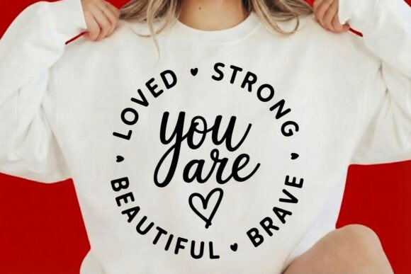 You Are Loved Strong Beautiful Brave SVG